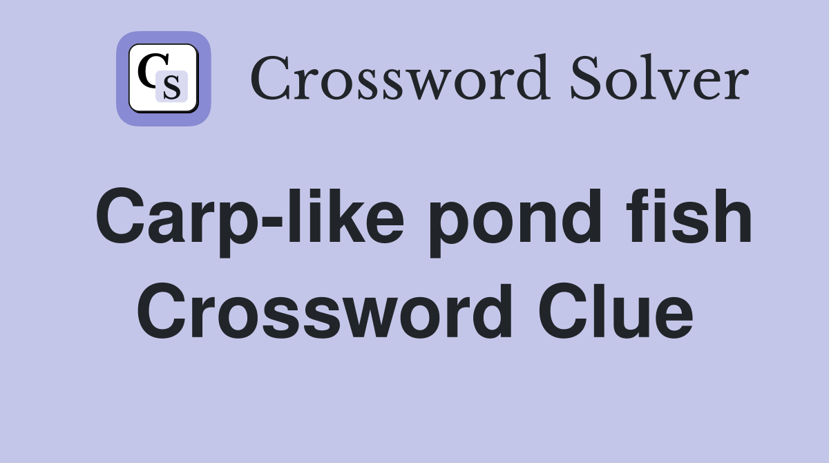 Carplike pond fish Crossword Clue Answers Crossword Solver